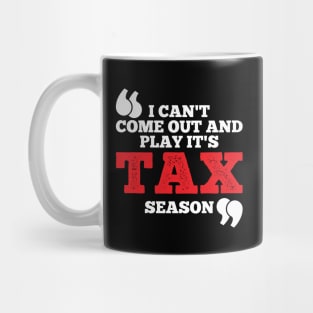 I Can't Come Out And Play It's Tax Season Mug